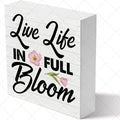 Decorative Sign Of Inspirational Quotes - Live Life In Full Bloom Wooden Box Sign 5"" X 5"" For Home, Farmhouse, Office, Kitchen, Bathroom Decor